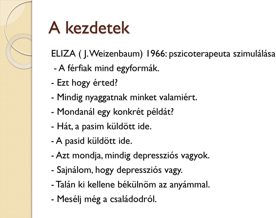 - Hát, a pasim küldött ide. - A pasid küldött ide. - Azt mondja, mindig depressziós vagyok.