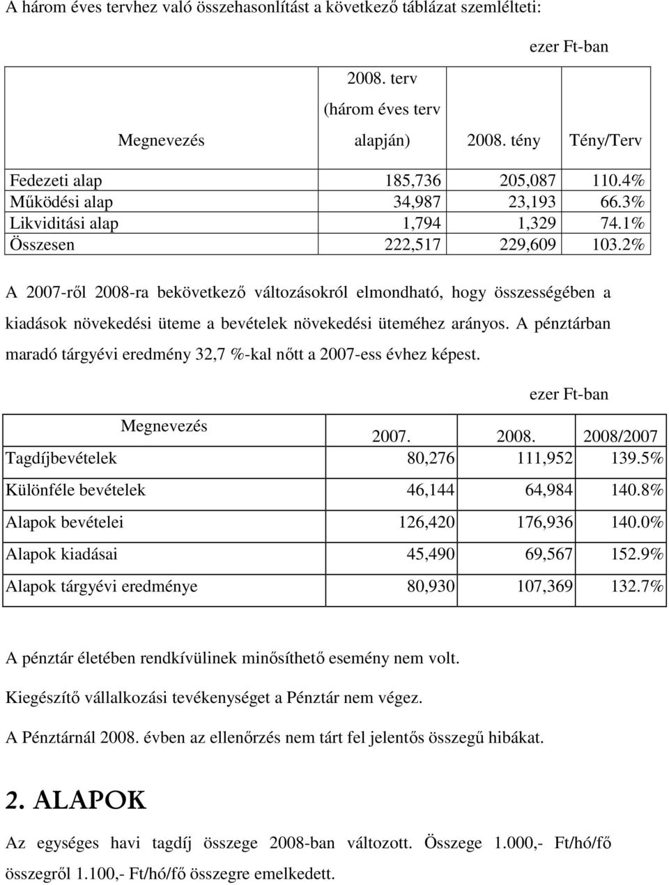 2% A 2007-rıl 2008-ra bekövetkezı változásokról elmondható, hogy összességében a kiadások növekedési üteme a bevételek növekedési üteméhez arányos.