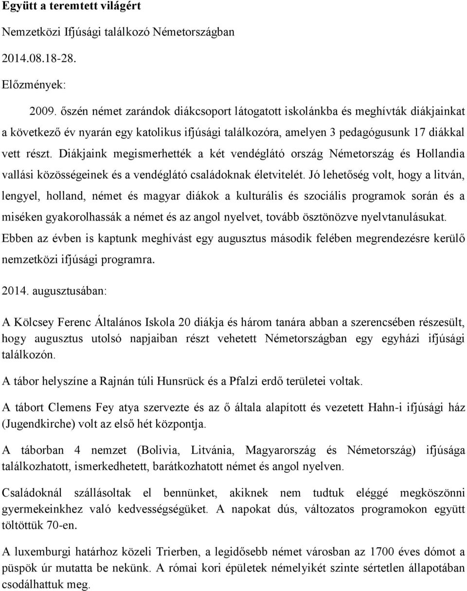 Diákjaink megismerhették a két vendéglátó ország Németország és Hollandia vallási közösségeinek és a vendéglátó családoknak életvitelét.