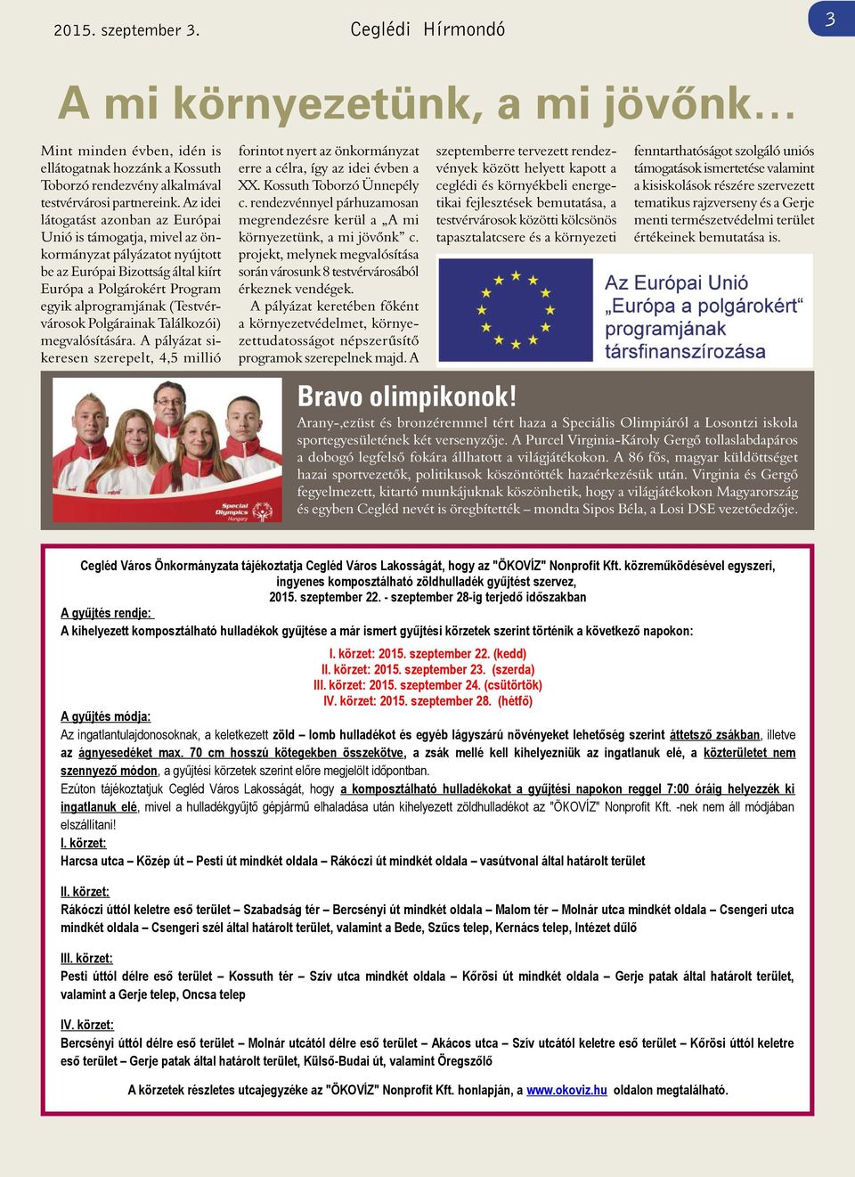 (Testvérvárosok Polgárainak Találkozói) megvalósítására. A pályázat sikeresen szerepelt, 4,5 millió forintot nyert az önkormányzat erre a célra, így az idei évben a XX. Kossuth Toborzó Ünnepély c.