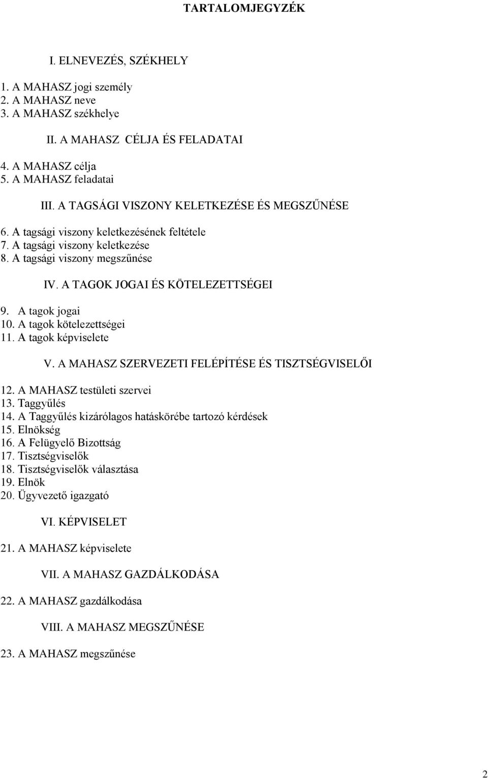 A tagok jogai 10. A tagok kötelezettségei 11. A tagok képviselete V. A MAHASZ SZERVEZETI FELÉPÍTÉSE ÉS TISZTSÉGVISELŐI 12. A MAHASZ testületi szervei 13. Taggyűlés 14.