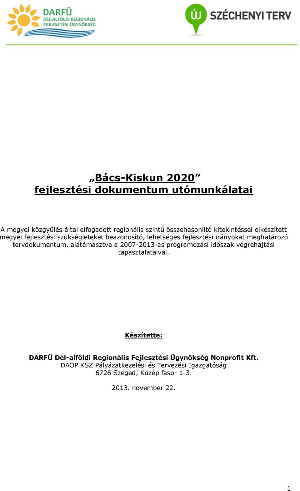 tervdokumentum, alátámasztva a 2007-2013-as programozási időszak végrehajtási tapasztalataival.