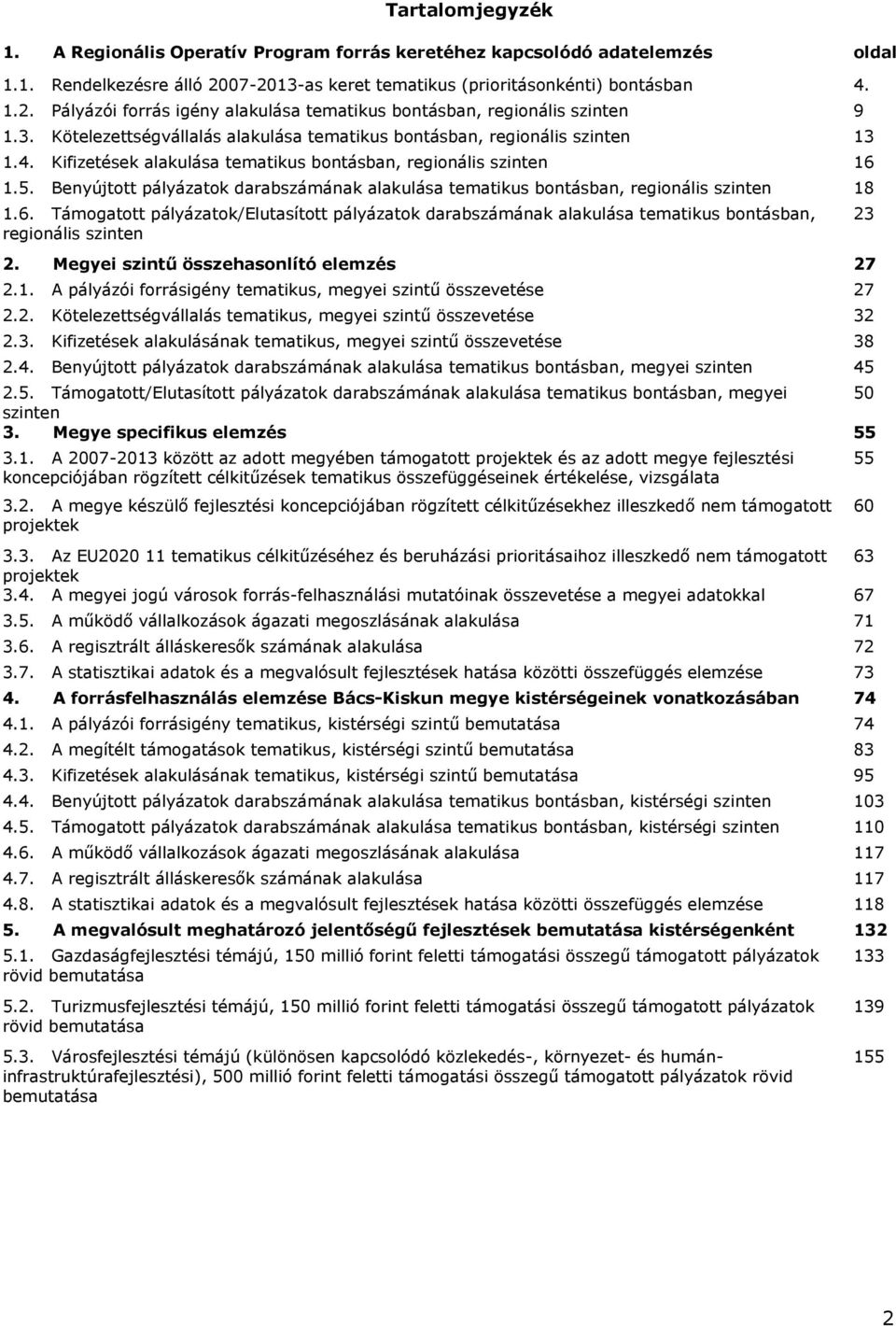 Benyújtott pályázatok darabszámának alakulása tematikus bontásban, regionális szinten 18 1.6.