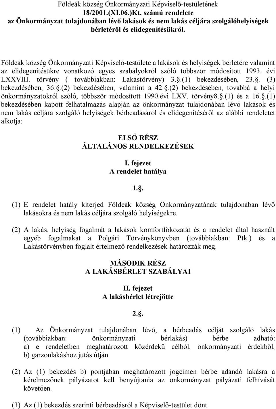 Földeák község Önkormányzati Képviselő-testülete a lakások és helyiségek bérletére valamint az elidegenítésükre vonatkozó egyes szabályokról szóló többször módosított 1993. évi LXXVIII.