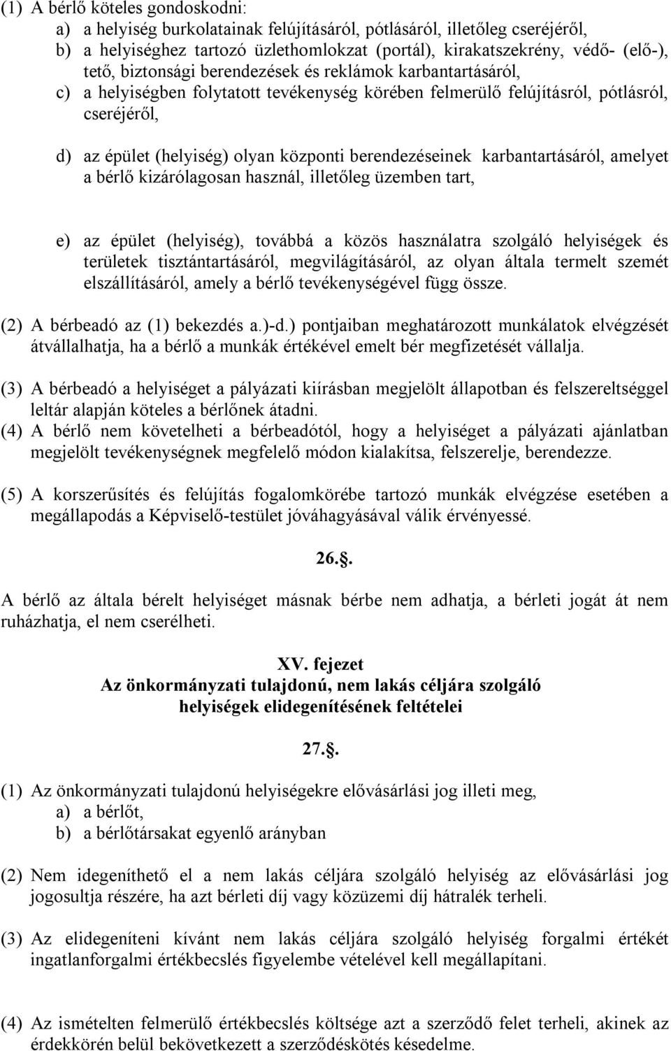 berendezéseinek karbantartásáról, amelyet a bérlő kizárólagosan használ, illetőleg üzemben tart, e) az épület (helyiség), továbbá a közös használatra szolgáló helyiségek és területek