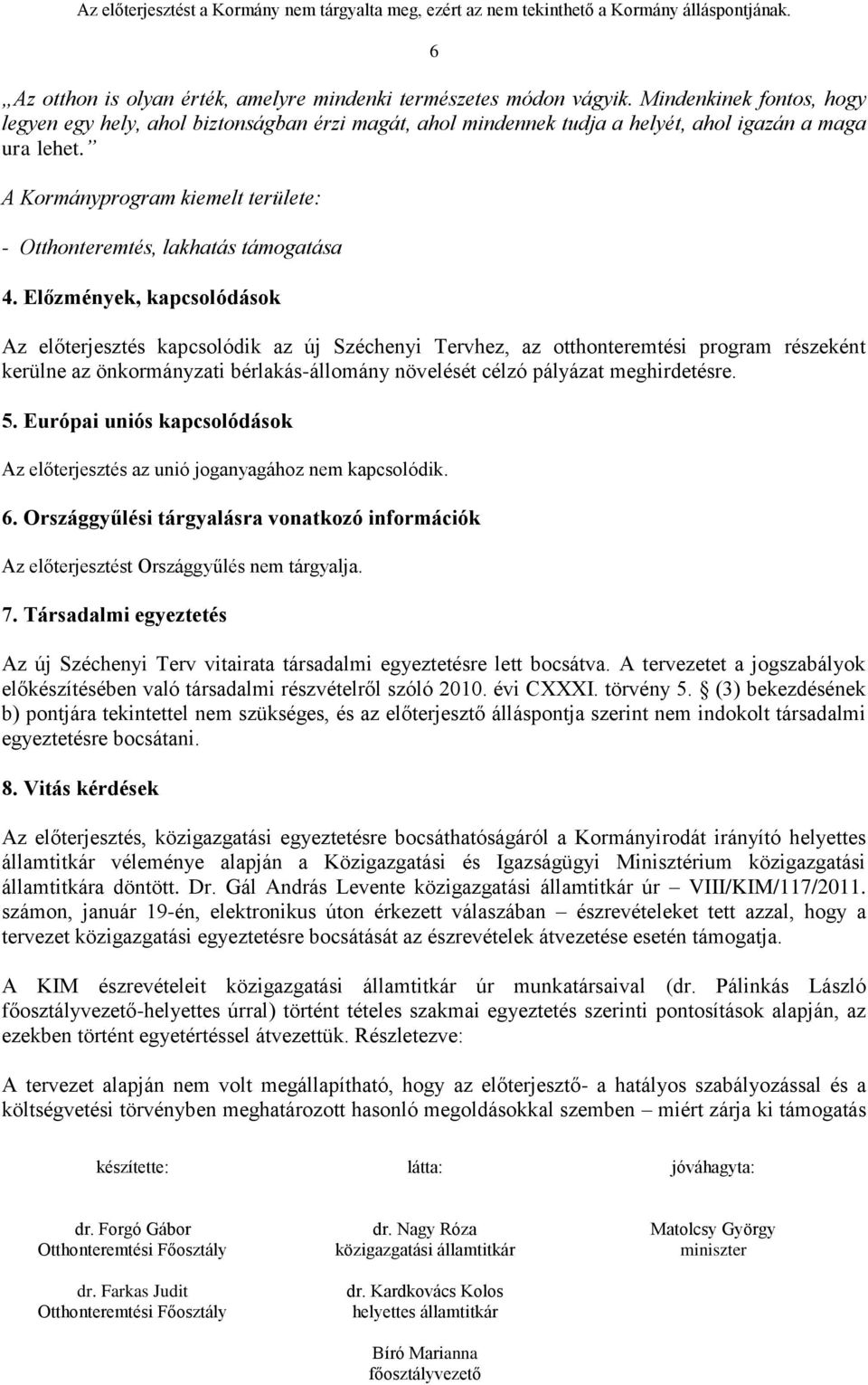 A Kormányprogram kiemelt területe: - Otthonteremtés, lakhatás támogatása 4.