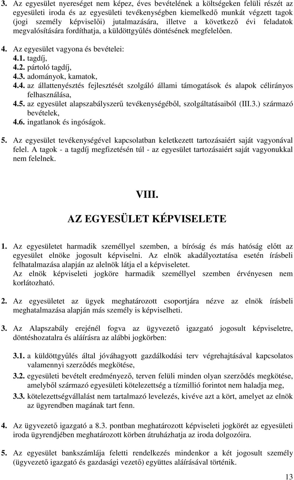 adományok, kamatok, 4.4. az állattenyésztés fejlesztését szolgáló állami támogatások és alapok célirányos felhasználása, 4.5. az egyesület alapszabályszerű tevékenységéből, szolgáltatásaiból (III.3.