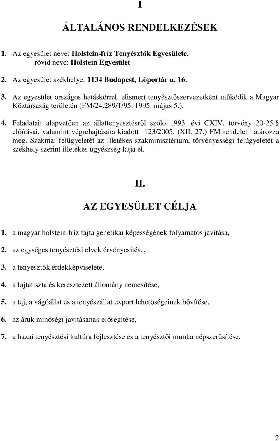 évi CXIV. törvény 20-25. előírásai, valamint végrehajtására kiadott 123/2005. (XII. 27.) FM rendelet határozza meg.