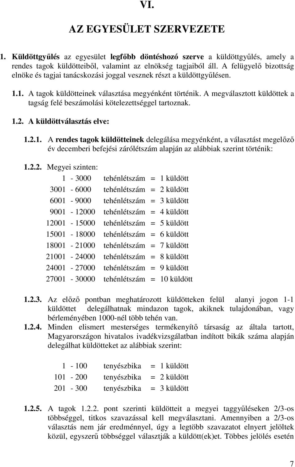 A megválasztott küldöttek a tagság felé beszámolási kötelezettséggel tartoznak. 1.