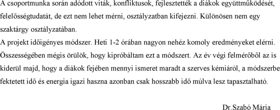 Heti 1-2 órában nagyon nehéz komoly eredményeket elérni. Összességében mégis örülök, hogy kipróbáltam ezt a módszert.