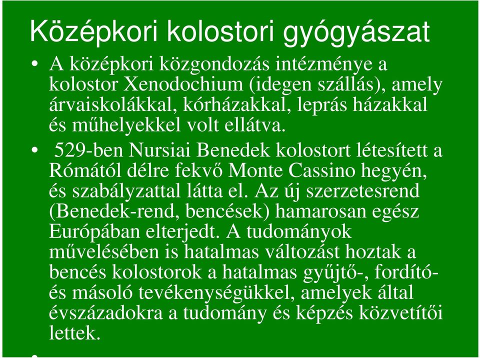 529-ben Nursiai Benedek kolostort létesített a Rómától délre fekvı Monte Cassino hegyén, és szabályzattal látta el.