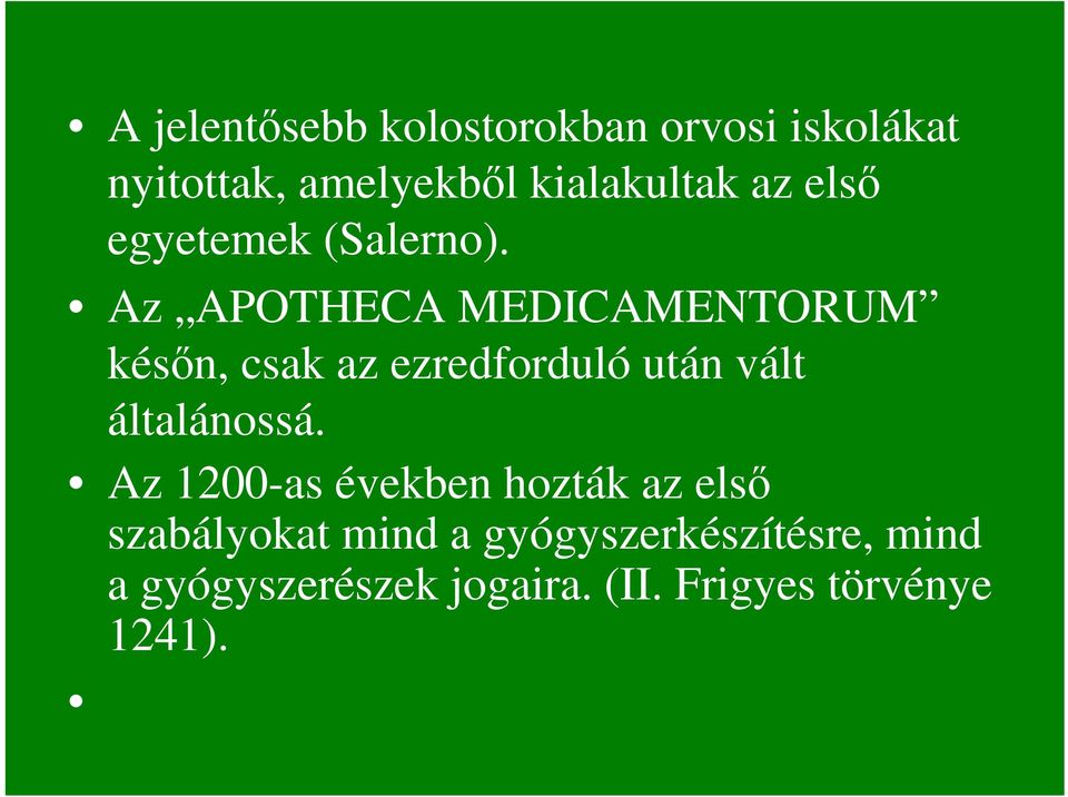 Az APOTHECA MEDICAMENTORUM késın, csak az ezredforduló után vált általánossá.