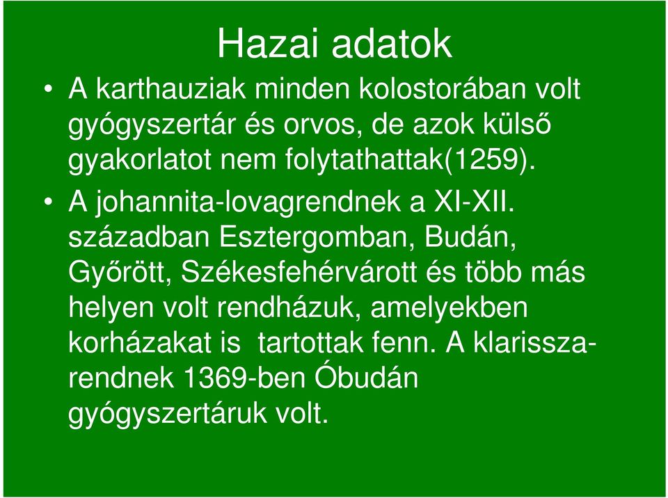 században Esztergomban, Budán, Gyırött, Székesfehérvárott és több más helyen volt