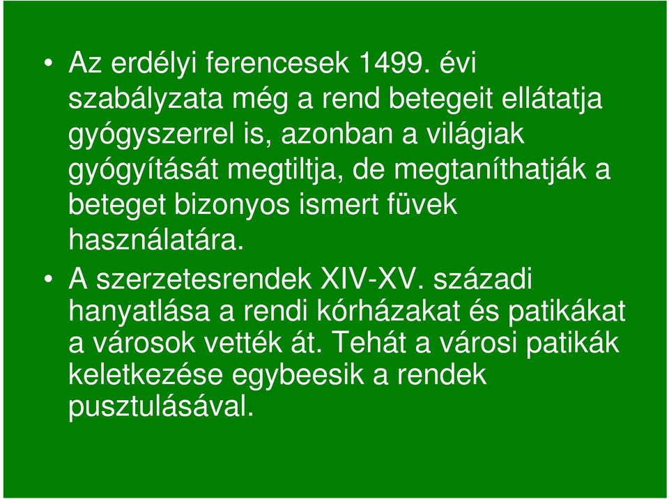 gyógyítását megtiltja, de megtaníthatják a beteget bizonyos ismert füvek használatára.