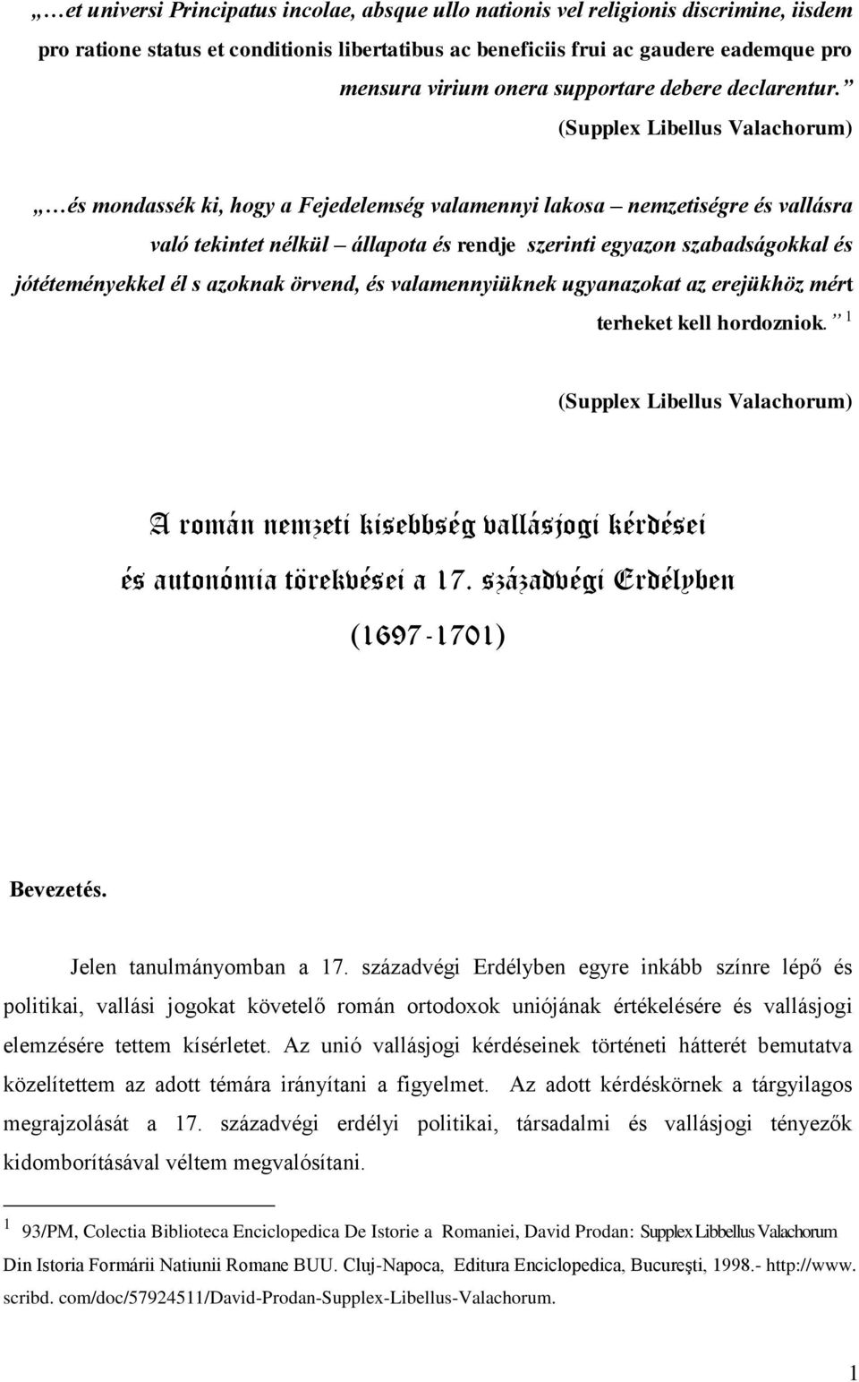 (Supplex Libellus Valachorum) és mondassék ki, hogy a Fejedelemség valamennyi lakosa nemzetiségre és vallásra való tekintet nélkül állapota és rendje szerinti egyazon szabadságokkal és