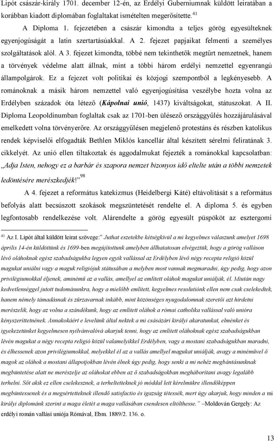 fejezet kimondta, többé nem tekinthetők megtűrt nemzetnek, hanem a törvények védelme alatt állnak, mint a többi három erdélyi nemzettel egyenrangú állampolgárok.