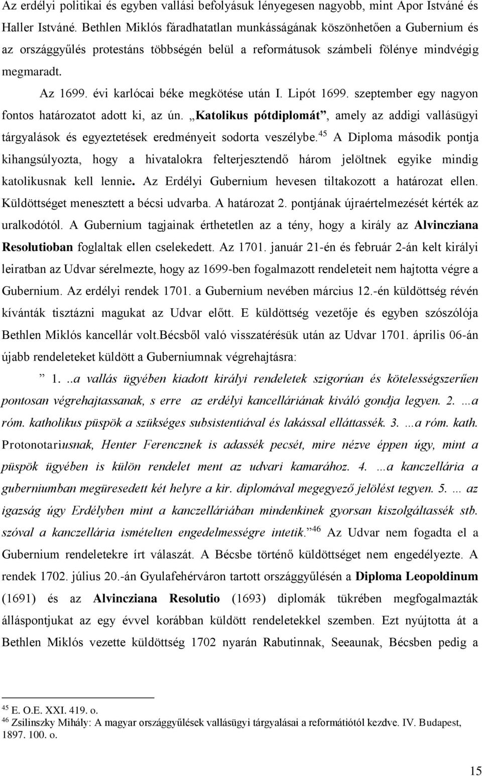 évi karlócai béke megkötése után I. Lipót 1699. szeptember egy nagyon fontos határozatot adott ki, az ún.