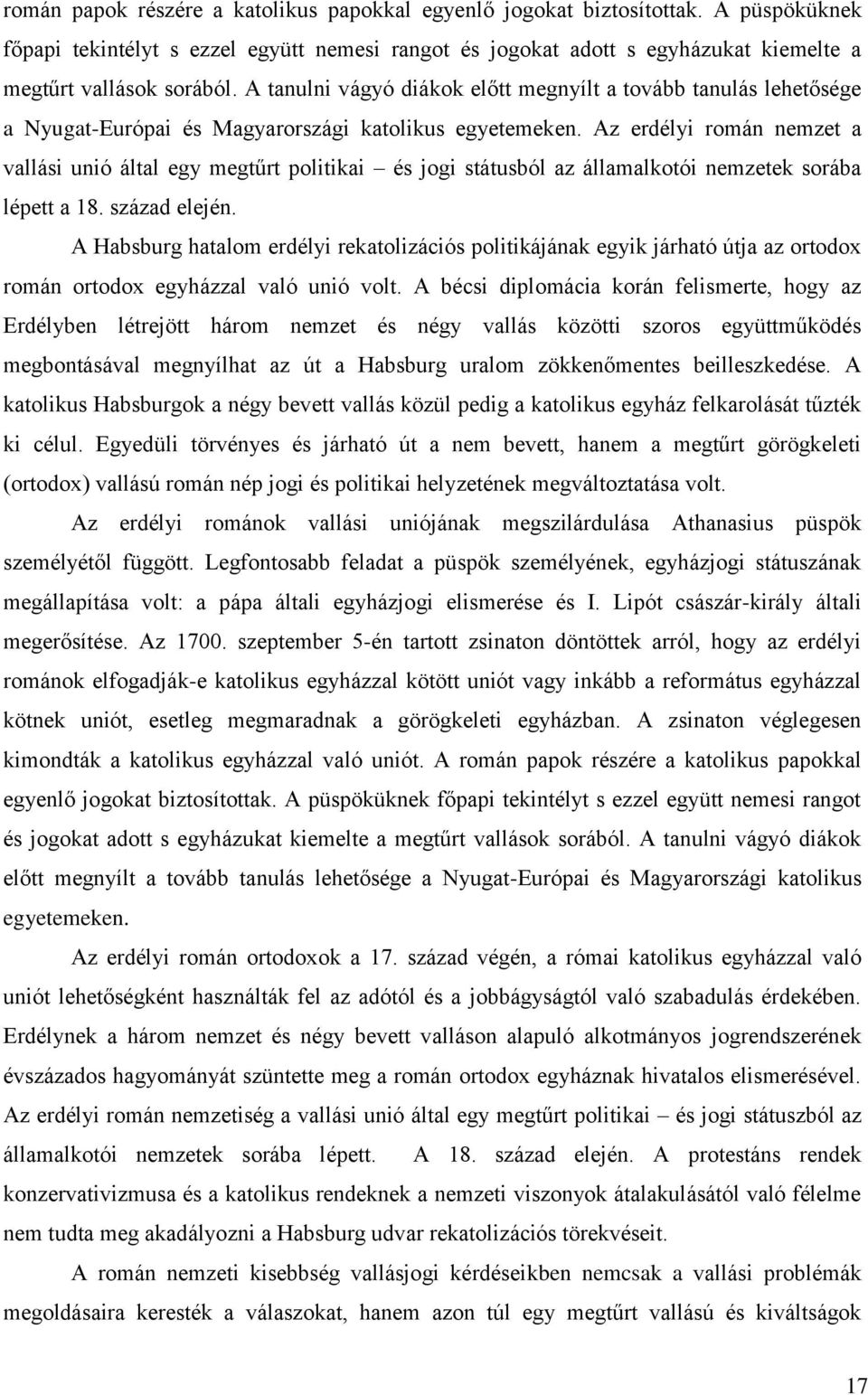 Az erdélyi román nemzet a vallási unió által egy megtűrt politikai és jogi státusból az államalkotói nemzetek sorába lépett a 18. század elején.