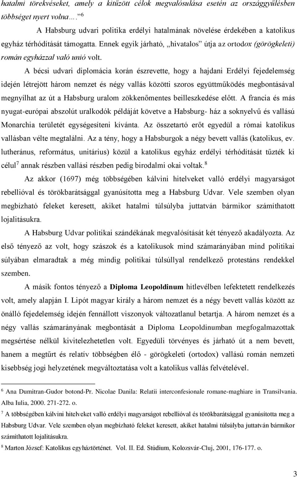 Ennek egyik járható, hivatalos útja az ortodox (görögkeleti) román egyházzal való unió volt.