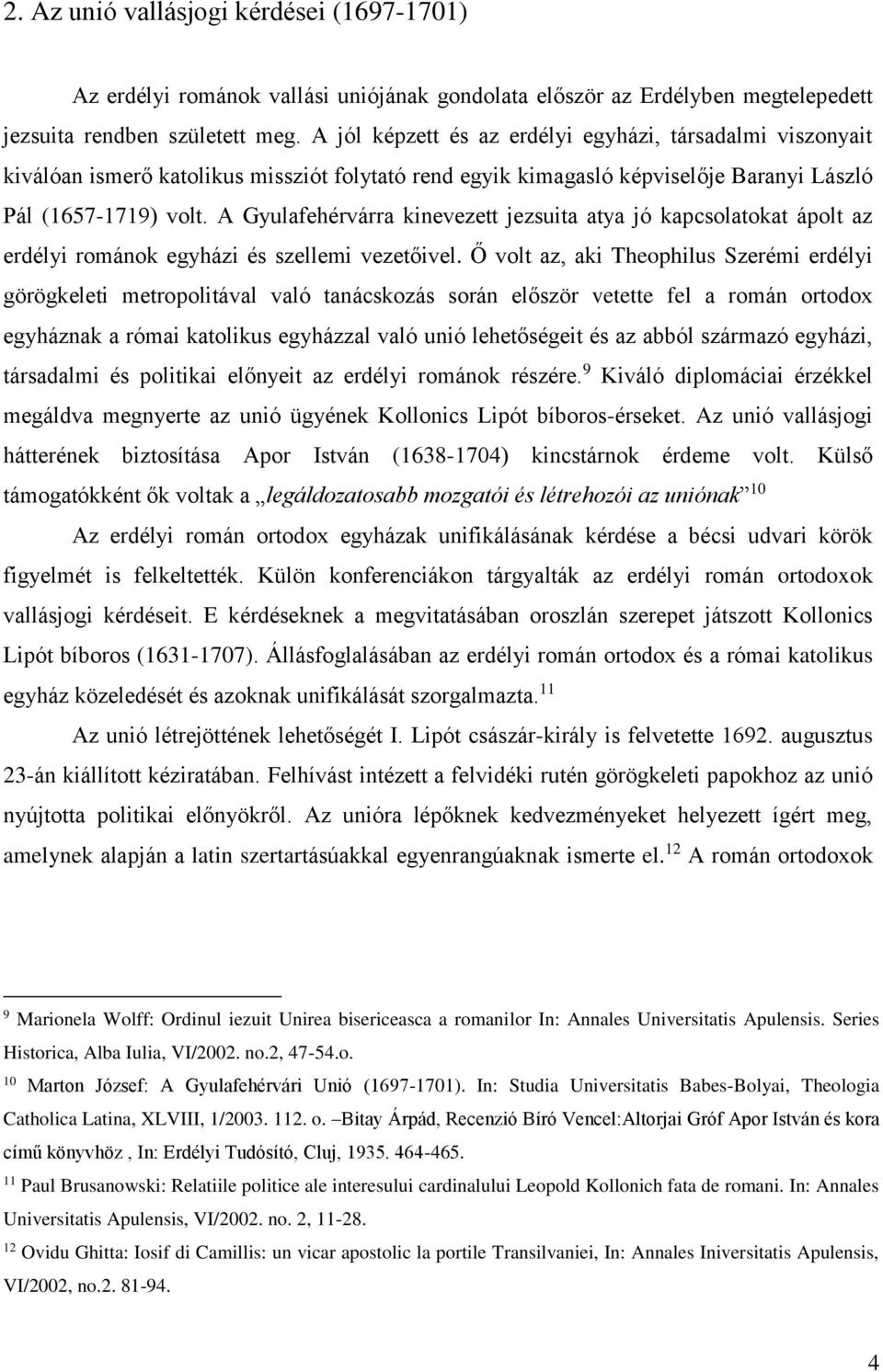 A Gyulafehérvárra kinevezett jezsuita atya jó kapcsolatokat ápolt az erdélyi románok egyházi és szellemi vezetőivel.