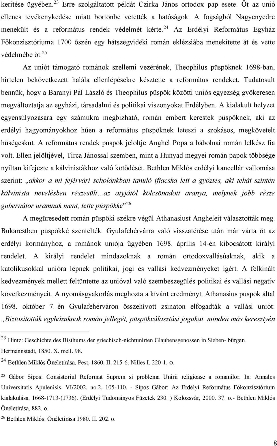 24 Az Erdélyi Református Egyház Főkonzisztóriuma 1700 őszén egy hátszegvidéki román eklézsiába menekítette át és vette védelmébe őt.