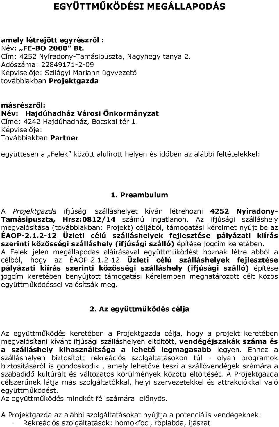 Képviselője: Továbbiakban Partner együttesen a Felek között alulírott helyen és időben az alábbi feltételekkel: 1.