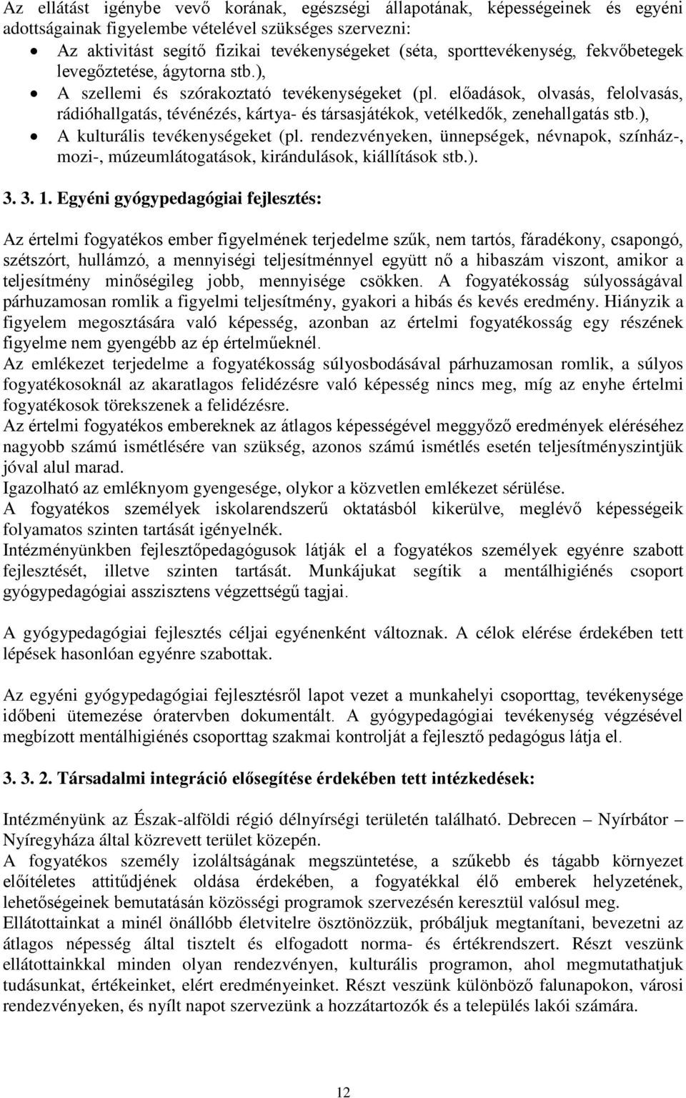 előadások, olvasás, felolvasás, rádióhallgatás, tévénézés, kártya- és társasjátékok, vetélkedők, zenehallgatás stb.), A kulturális tevékenységeket (pl.