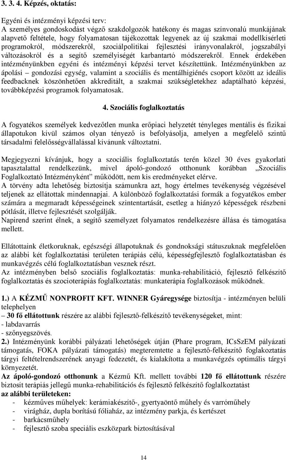 új szakmai modellkísérleti programokról, módszerekről, szociálpolitikai fejlesztési irányvonalakról, jogszabályi változásokról és a segítő személyiségét karbantartó módszerekről.