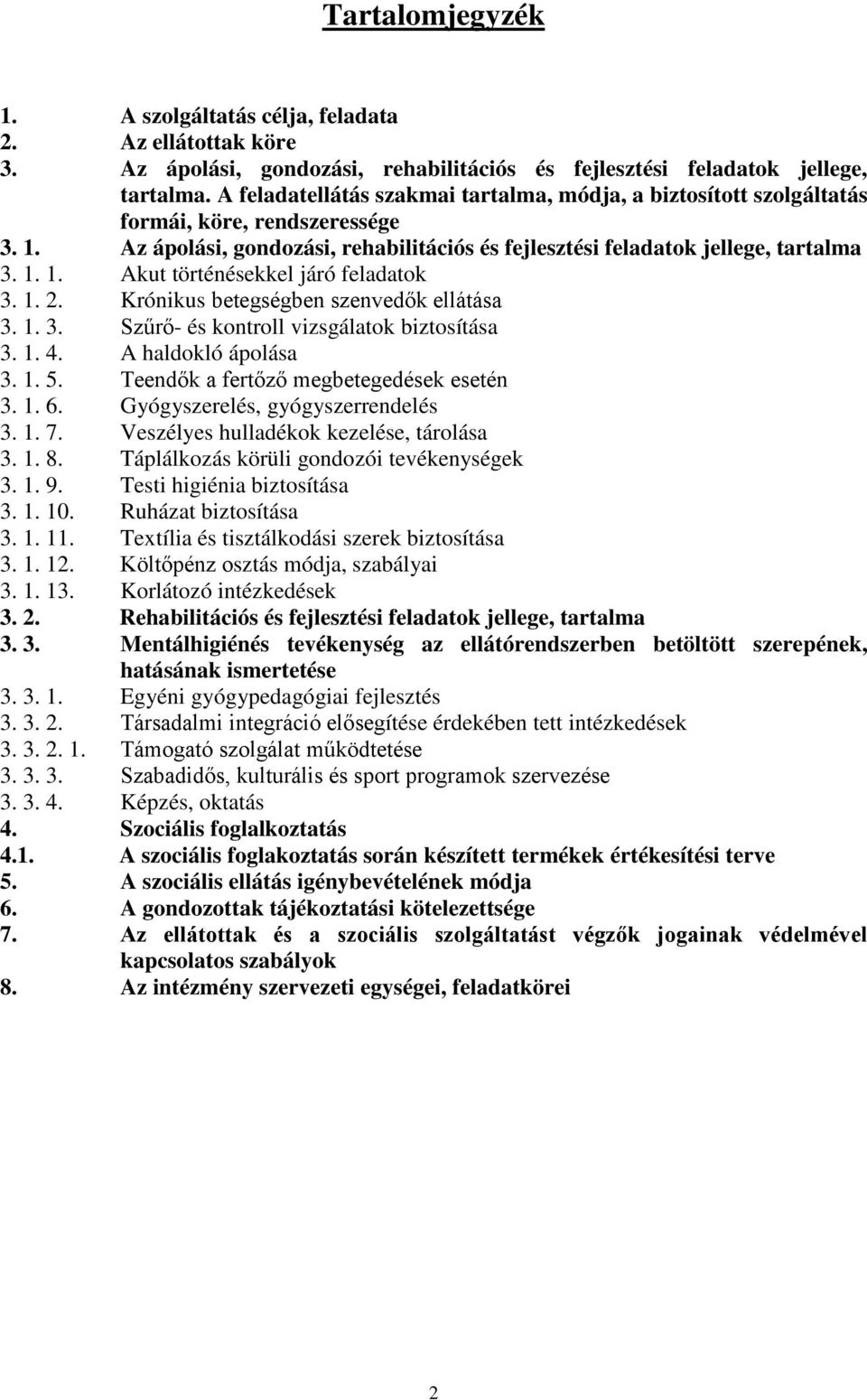 1. 2. Krónikus betegségben szenvedők ellátása 3. 1. 3. Szűrő- és kontroll vizsgálatok biztosítása 3. 1. 4. A haldokló ápolása 3. 1. 5. Teendők a fertőző megbetegedések esetén 3. 1. 6.