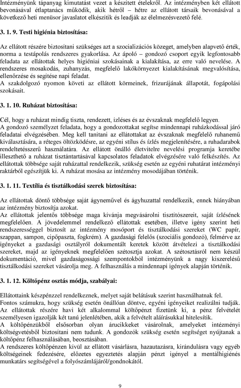 9. Testi higiénia biztosítása: Az ellátott részére biztosítani szükséges azt a szocializációs közeget, amelyben alapvető érték, norma a testápolás rendszeres gyakorlása.