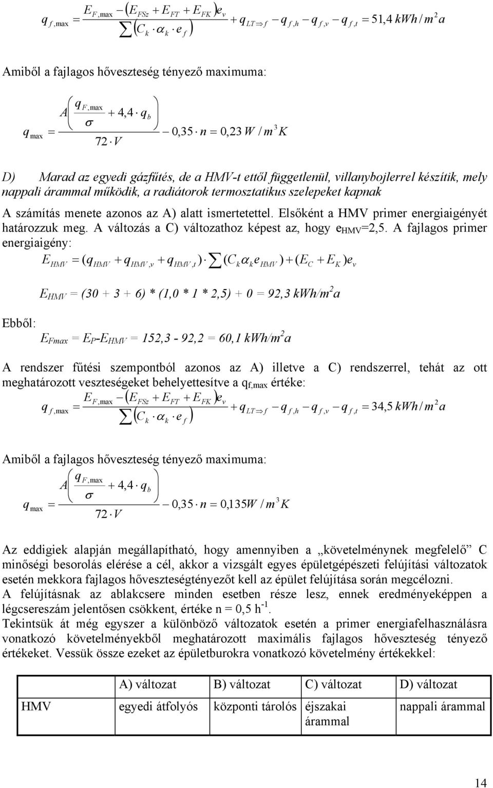 ismertetettel. Elsőként a HMV primer energiaigényét határozzuk meg. A változás a C) változathoz képest az, hogy e HMV 2,5.