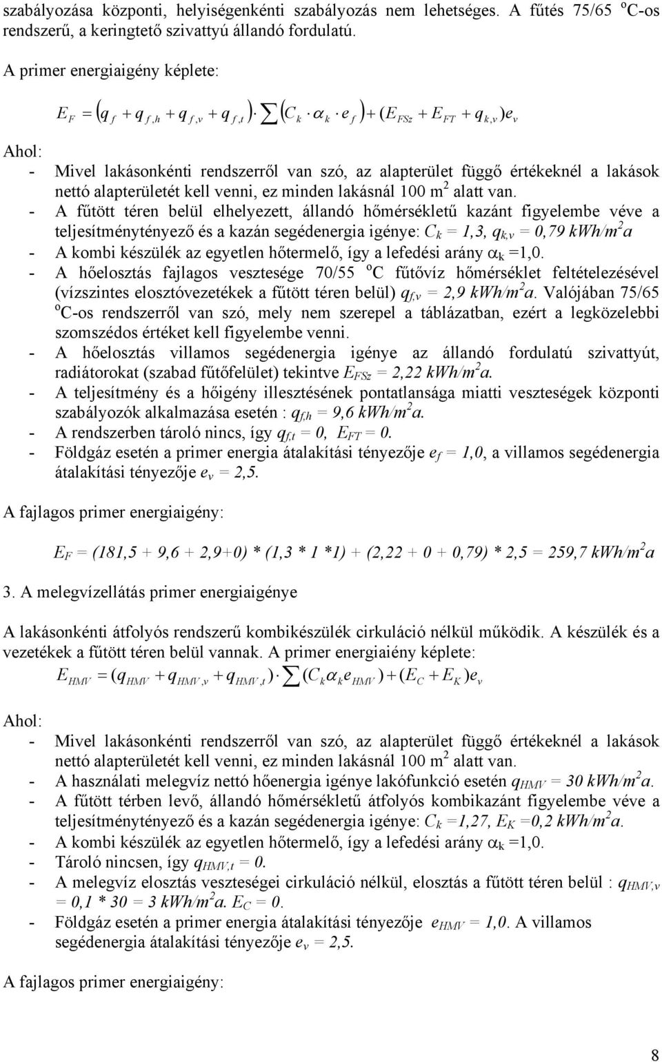 lakások nettó alapterületét kell venni, ez minden lakásnál 100 m 2 alatt van.