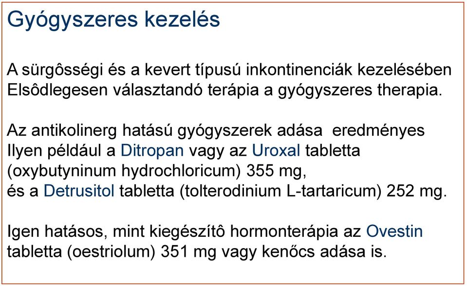 Az antikolinerg hatású gyógyszerek adása eredményes Ilyen például a Ditropan vagy az Uroxal tabletta