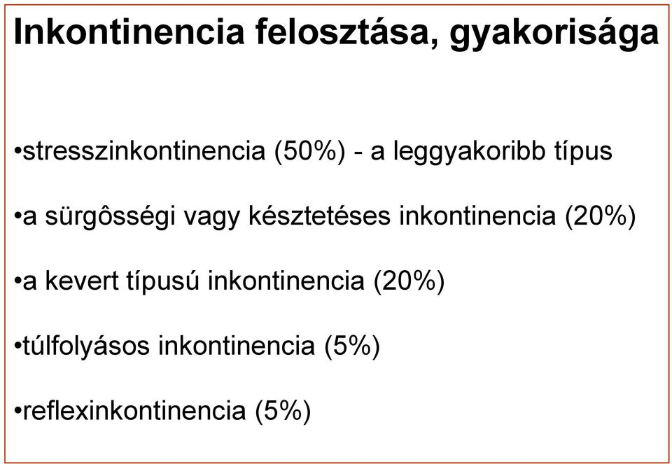 sürgôsségi vagy késztetéses inkontinencia (20%) a kevert