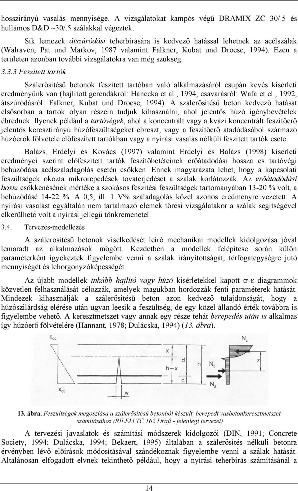 Ezen a területen azonban további vizsgálatokra van még szükség. 3.