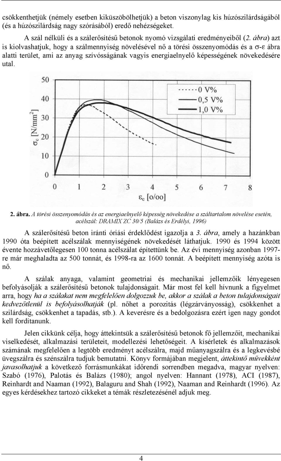 ábra) azt is kiolvashatjuk, hogy a szálmennyiség növelésével nő a törési összenyomódás és a σ-ε ábra alatti terület, ami az anyag szívósságának vagyis energiaelnyelő képességének növekedésére utal. 2.