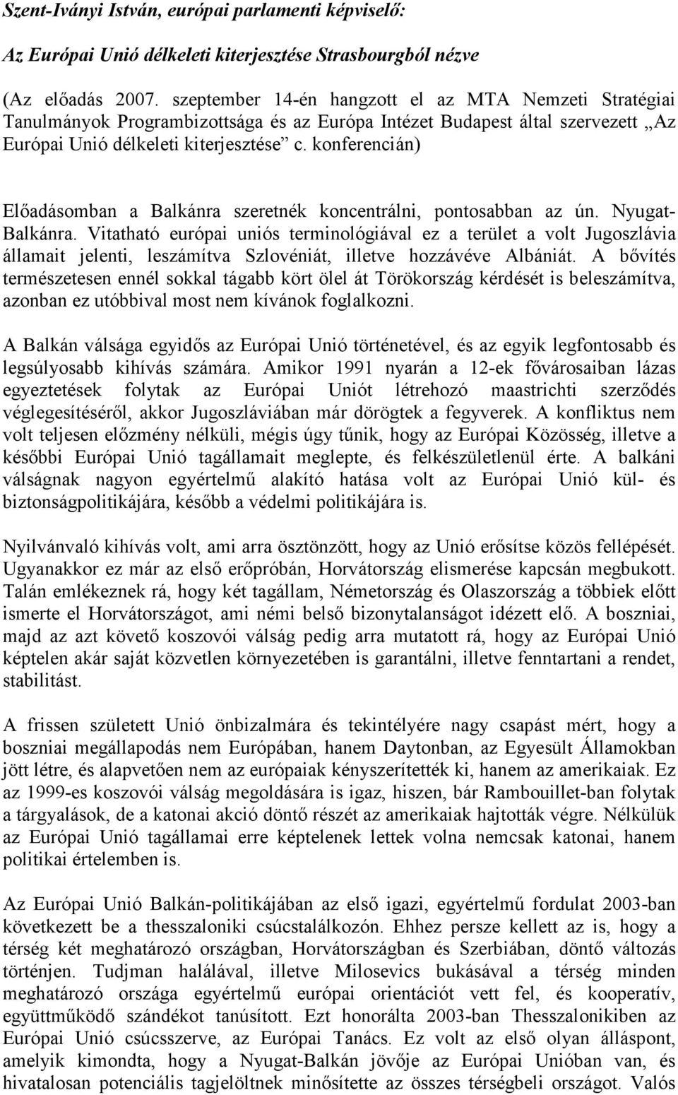 konferencián) Elıadásomban a Balkánra szeretnék koncentrálni, pontosabban az ún. Nyugat- Balkánra.