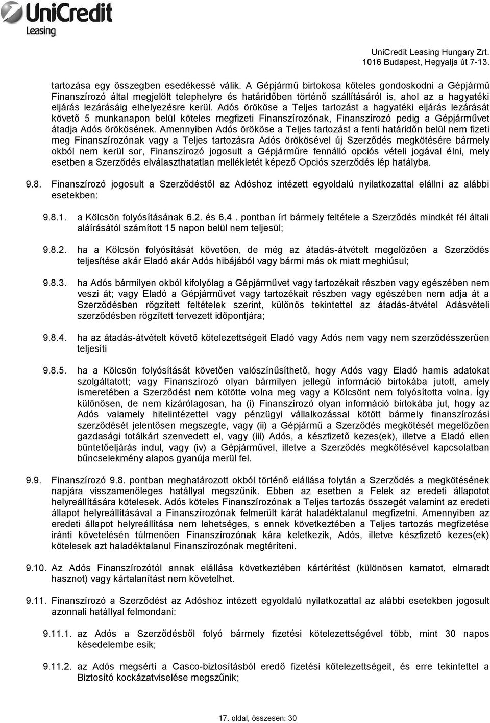 Adós örököse a Teljes tartozást a hagyatéki eljárás lezárását követő 5 munkanapon belül köteles megfizeti Finanszírozónak, Finanszírozó pedig a Gépjárművet átadja Adós örökösének.