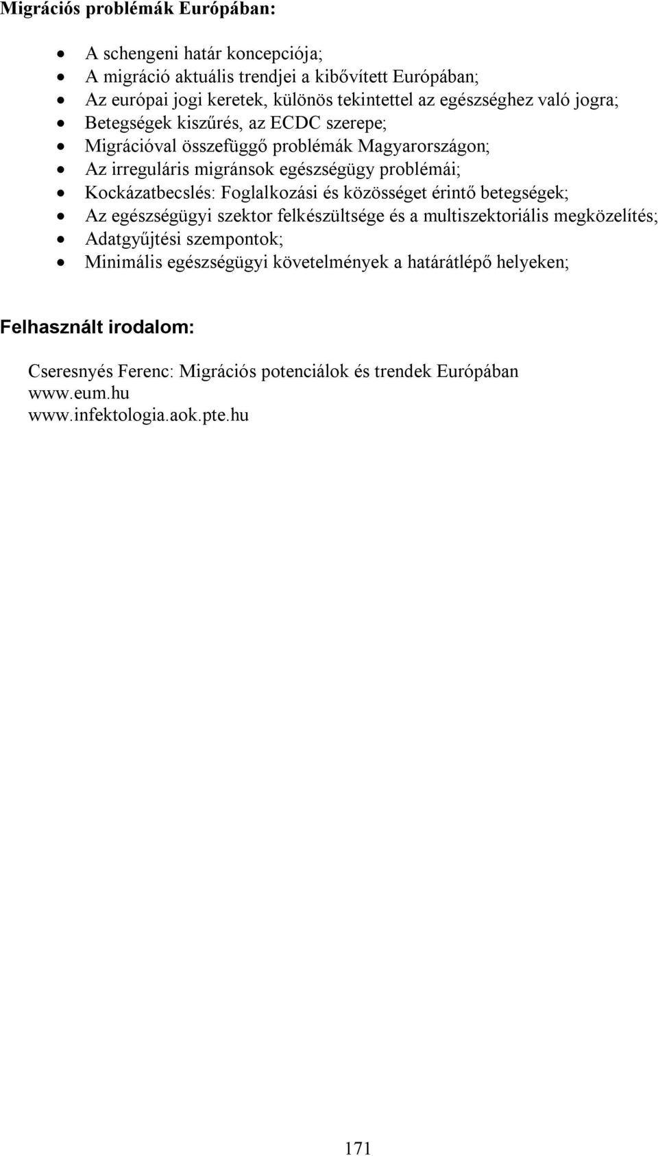 Kockázatbecslés: Foglalkozási és közösséget érintő betegségek; Az egészségügyi szektor felkészültsége és a multiszektoriális megközelítés; Adatgyűjtési szempontok;