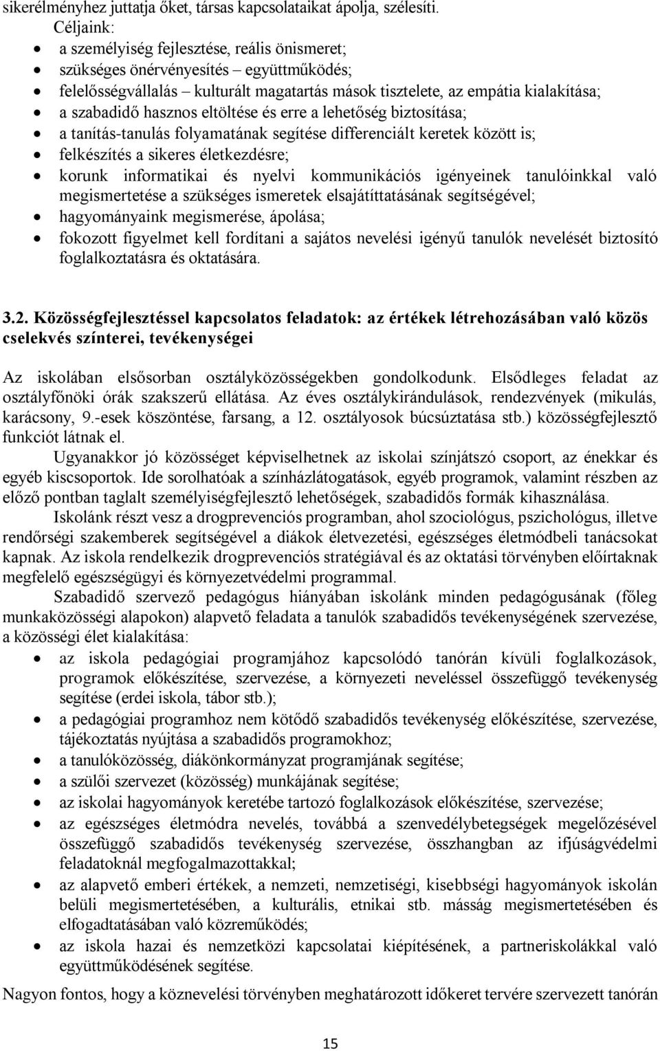 eltöltése és erre a lehetőség biztosítása; a tanítás-tanulás folyamatának segítése differenciált keretek között is; felkészítés a sikeres életkezdésre; korunk informatikai és nyelvi kommunikációs