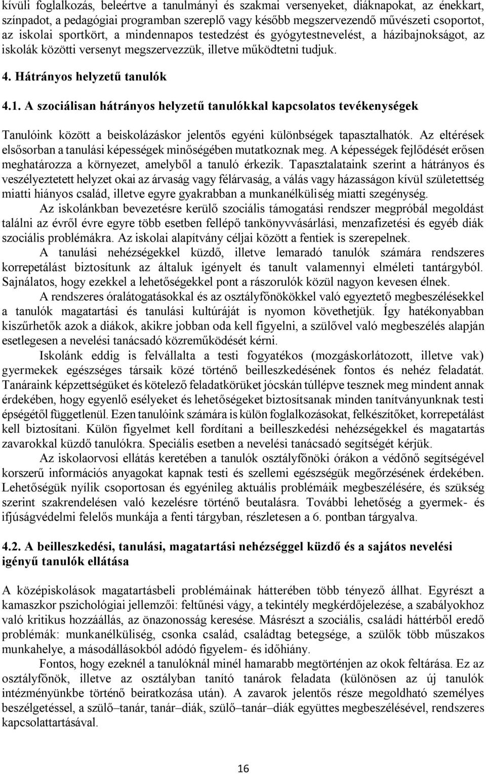 A szociálisan hátrányos helyzetű tanulókkal kapcsolatos tevékenységek Tanulóink között a beiskolázáskor jelentős egyéni különbségek tapasztalhatók.