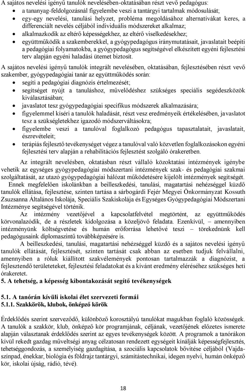 szakemberekkel, a gyógypedagógus iránymutatásait, javaslatait beépíti a pedagógiai folyamatokba, a gyógypedagógus segítségével elkészített egyéni fejlesztési terv alapján egyéni haladási ütemet