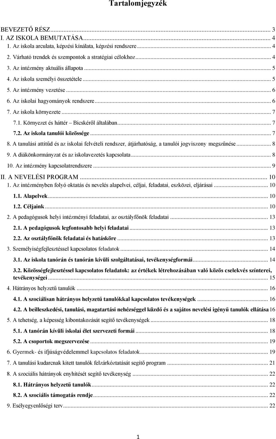 Környezet és háttér Bicskéről általában... 7 7.2. Az iskola tanulói közössége... 7 8. A tanulási attitűd és az iskolai felvételi rendszer, átjárhatóság, a tanulói jogviszony megszűnése... 8 9.