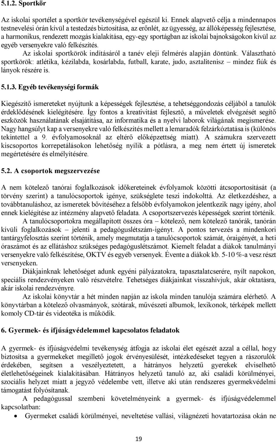 sportágban az iskolai bajnokságokon kívül az egyéb versenyekre való felkészítés. Az iskolai sportkörök indításáról a tanév eleji felmérés alapján döntünk.