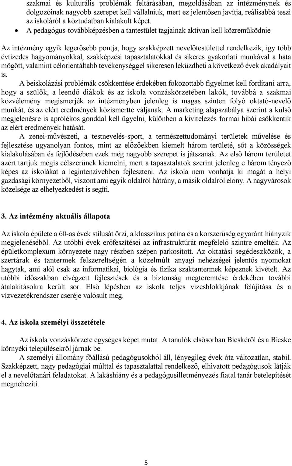 A pedagógus-továbbképzésben a tantestület tagjainak aktívan kell közreműködnie Az intézmény egyik legerősebb pontja, hogy szakképzett nevelőtestülettel rendelkezik, így több évtizedes hagyományokkal,