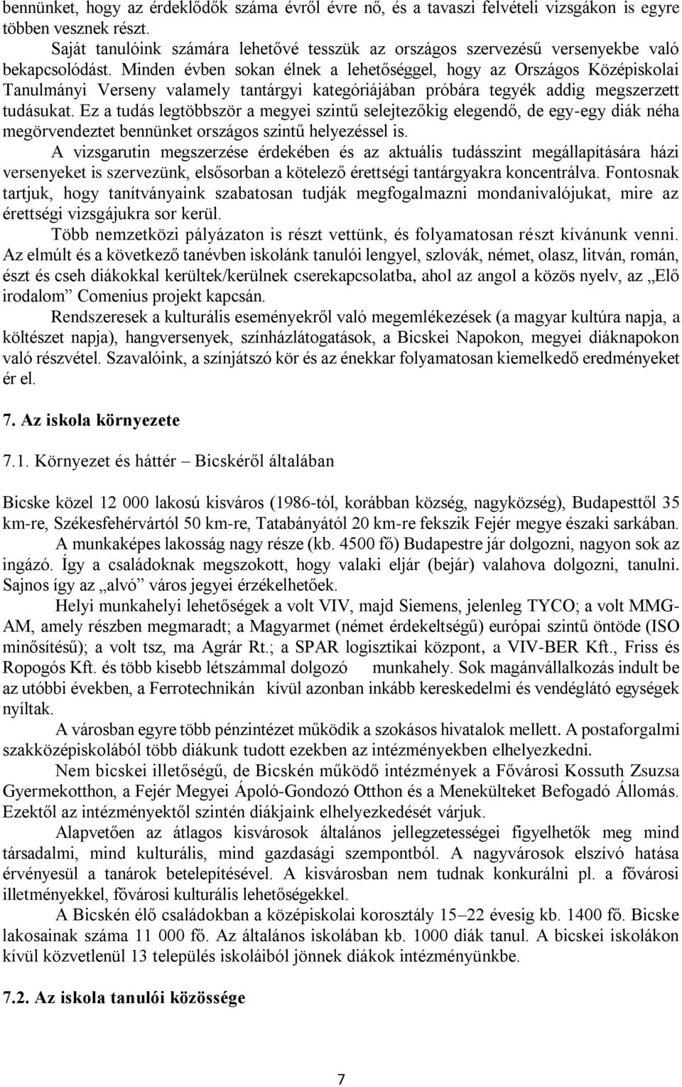 Minden évben sokan élnek a lehetőséggel, hogy az Országos Középiskolai Tanulmányi Verseny valamely tantárgyi kategóriájában próbára tegyék addig megszerzett tudásukat.