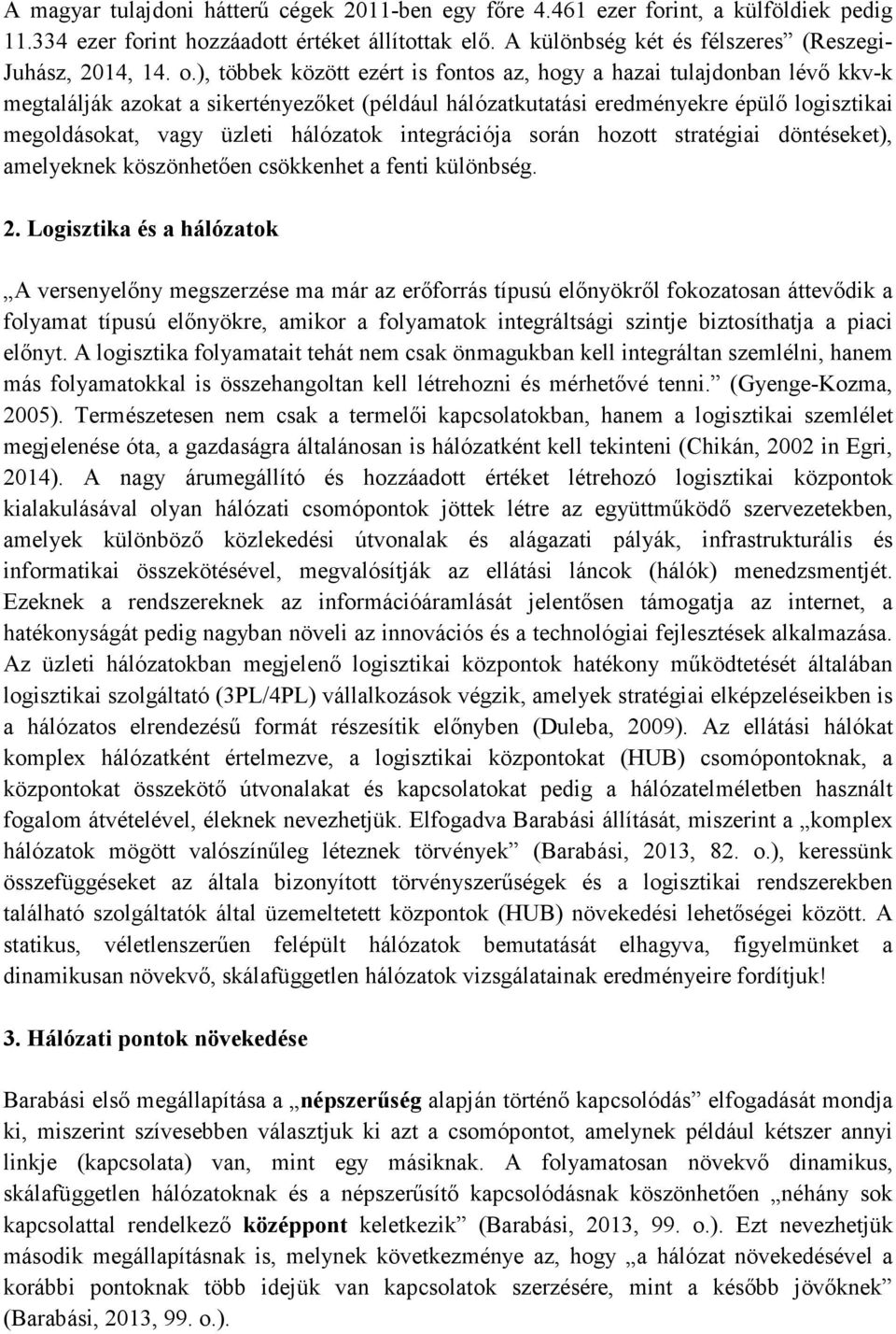 hálózatok integrációja során hozott stratégiai döntéseket), amelyeknek köszönhetően csökkenhet a fenti különbség. 2.