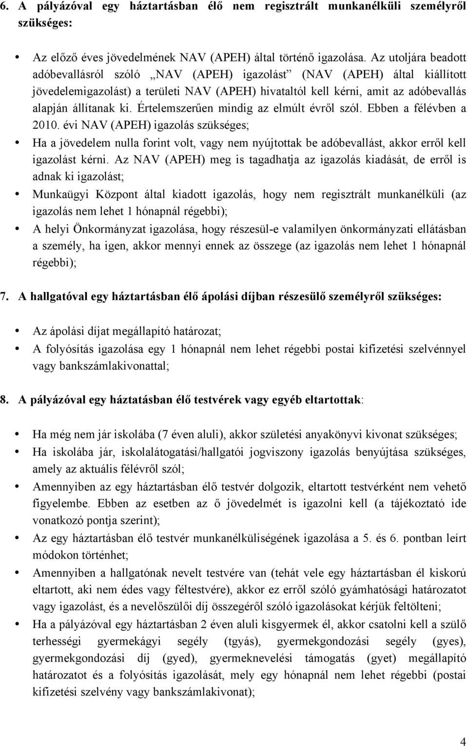 Értelemszerűen mindig az elmúlt évről szól. Ebben a félévben a 2010.