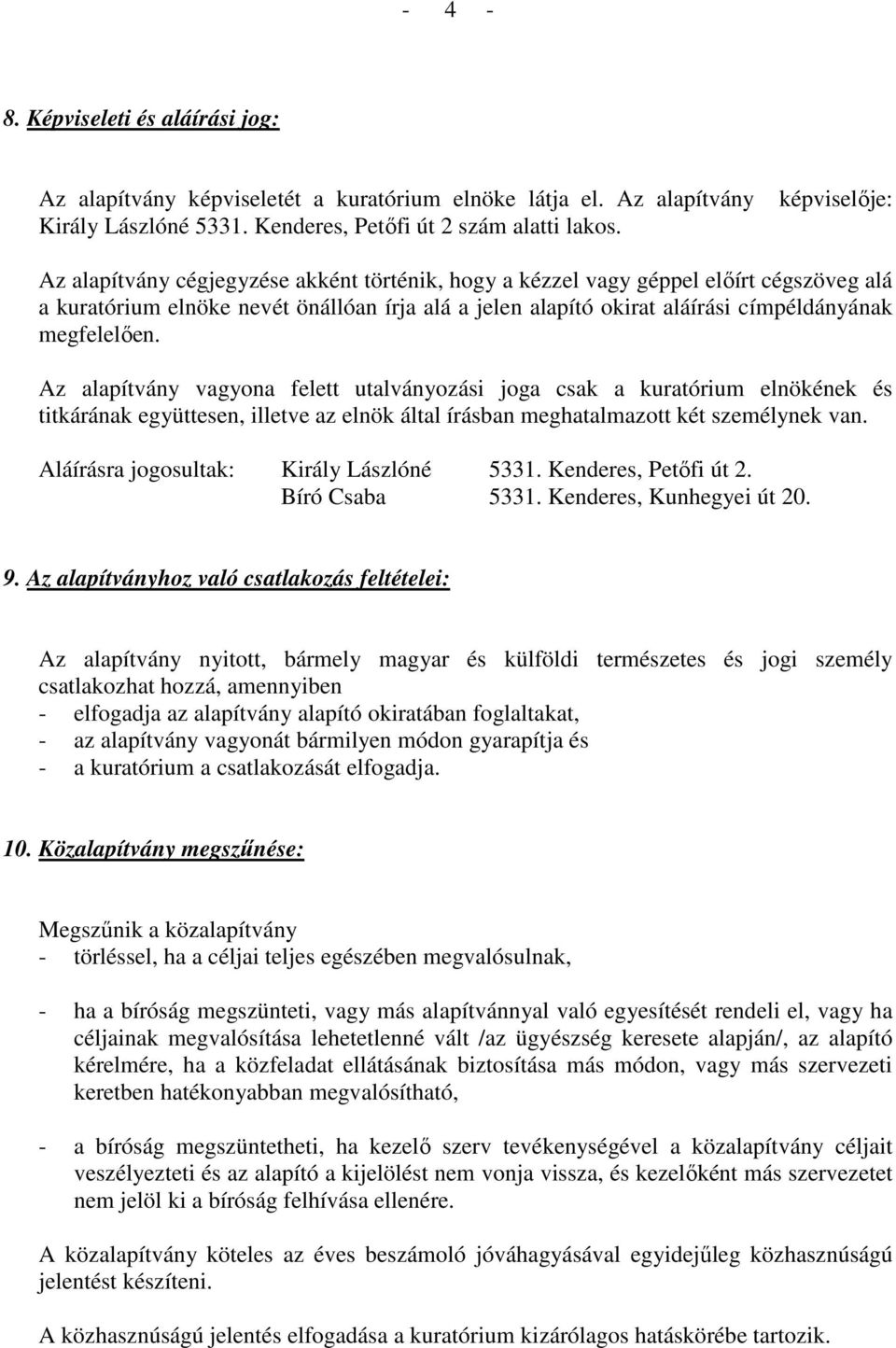 megfelelıen. Az alapítvány vagyona felett utalványozási joga csak a kuratórium elnökének és titkárának együttesen, illetve az elnök által írásban meghatalmazott két személynek van.