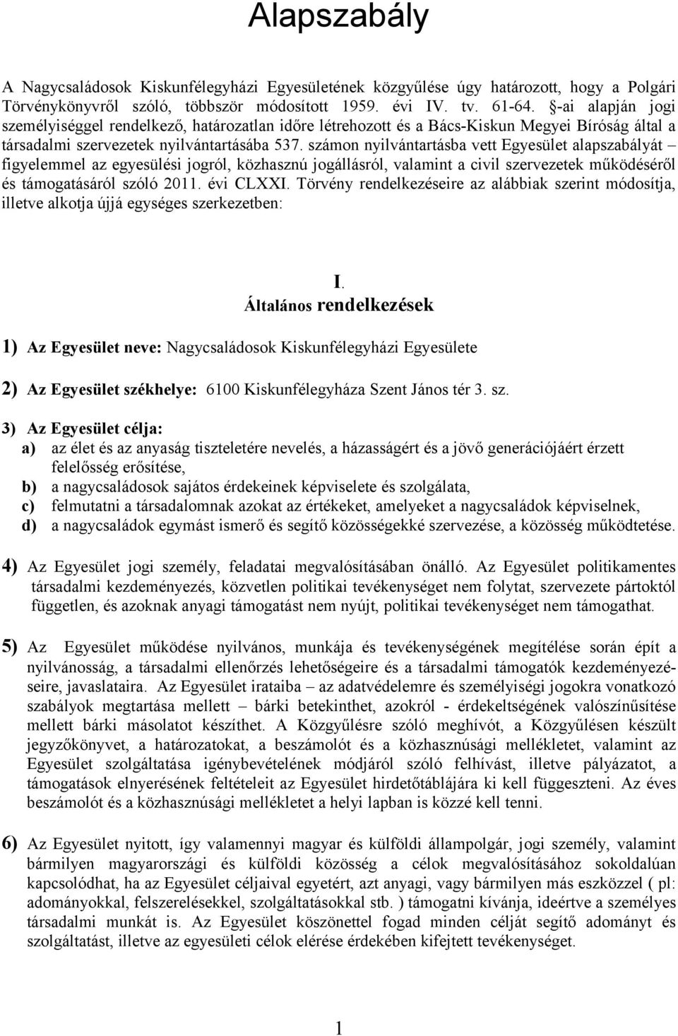 számon nyilvántartásba vett Egyesület alapszabályát figyelemmel az egyesülési jogról, közhasznú jogállásról, valamint a civil szervezetek működéséről és támogatásáról szóló 2011. évi CLXXI.